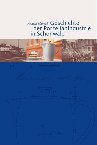 Andrea Hanold - Geschichte der Porzellanindustrie in Schönwald