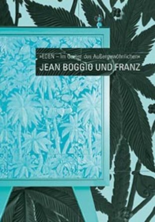 EDEN - Im Garten des Außergewöhnlichen - JEAN BOGGIO UND FRANZ